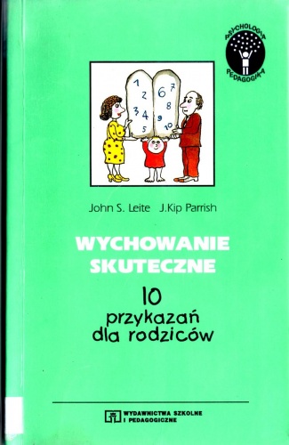 Wychowanie skuteczne. 10 przykazań dla rodziców - John S. Leite, J. Kip Parrish