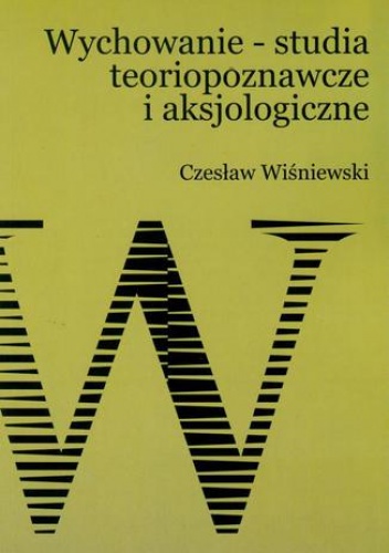 Wychowanie  studia teoriopoznawcze i aksjologiczne - Wiśniewski Czesław