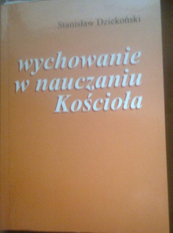 Wychowanie w nauczaniu Kościoła - Stanisław Dziekoński