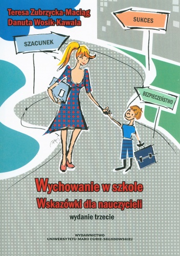 Wychowanie w szkole. Wskazówki dla nauczycieli - Danuta Wosik-Kawala, Teresa Zubrzycka-Maciąg