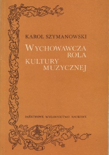 Wychowawcza rola kultury muzycznej - Karol Szymanowski