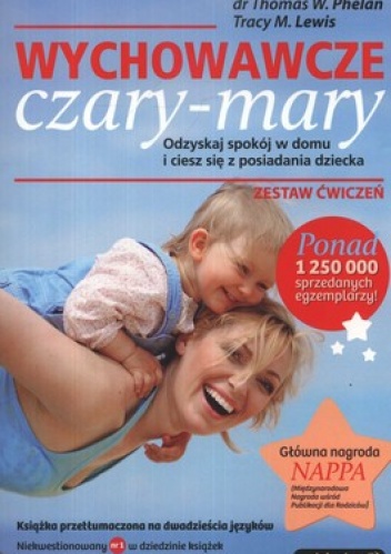 Wychowawcze czary-mary. Odzyskaj spokój w domu i ciesz się z posiadania dziecka - Thomas Phelan, Tracy M. Lewis