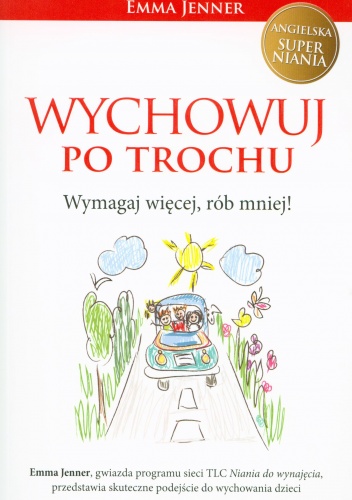 Wychowuj po trochu. Wymagaj więcej, rób mniej! - Emma Jenner