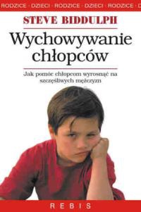 Wychowywanie chłopców : dlaczego chłopcy różnią się od dziewcząt? : jak pomóc chłopcom wyrosnąć na szczęśliwych i zrównoważonych mężczyzn? - Steve Biddulph