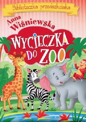 Wycieczka do ZOO. Biblioteczka przedszkolaka - Anna Wiśniewska