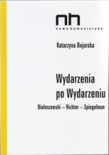 Wydarzenia po Wydarzeniu. Białoszewski-Richter-Spiegelman - Katarzyna Bojarska