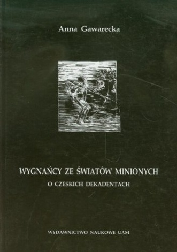 Wygnańcy ze światów minionych. O czeskich dekadentach - Anna Gawrecka