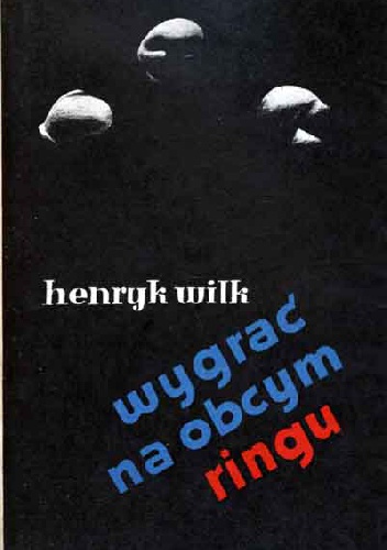 Wygrać na obcym ringu - Henryk Wilk