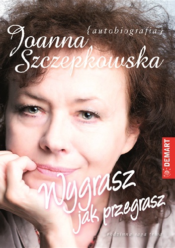 Wygrasz jak przegrasz. Autobiografia - Joanna Szczepkowska