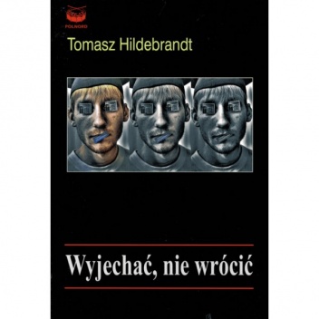 Wyjechać, nie wrócić - Tomasz Hildebrandt