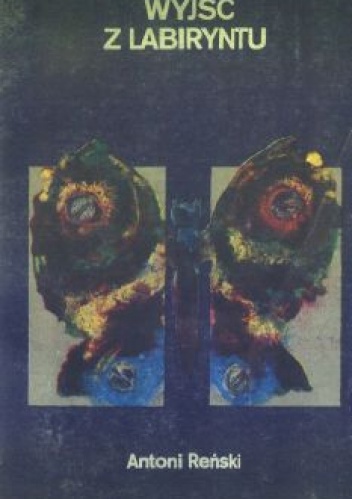 Wyjść z labiryntu - Antoni Reński