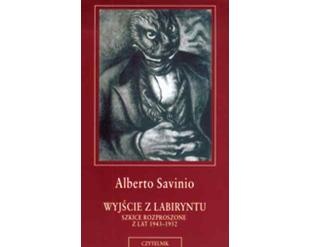 Wyjście z labiryntu. Szkice rozproszone z lat 1943 - 1952 - Alberto Savinio
