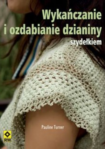 Wykańczanie i ozdabianie dzianiny szydełkiem - Pauline Turner