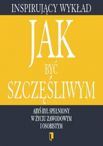 Wykład. Jak być szczęśliwym - praca zbiorowa