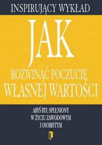 Wykład. Jak rozwinąć poczucie własnej wartości - praca zbiorowa