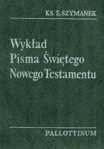 Wykład Pisma Świętego Nowego Testamentu - Ks. Edward Szymanek TChr