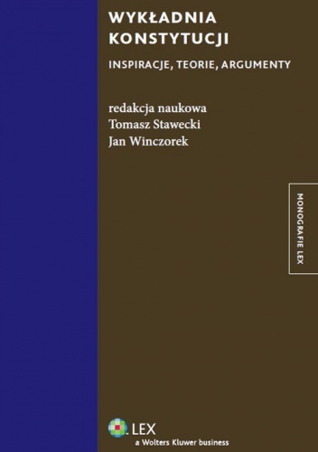 Wykładnia konstytucji. Inspiracje, teorie, argumenty - Tomasz Stawecki, Jan Winczorek