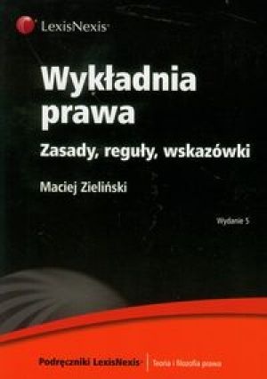 Wykładnia prawa. Zasady, reguły, wskazówki - Maciej Zieliński