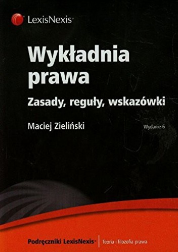Wykładnia prawa. Zasady reguły wskazówki - Maciej Zieliński