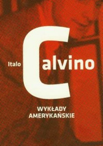 Wykłady amerykańskie. Sześć przypomnień dla przyszłego tysiąclecia - Italo Calvino