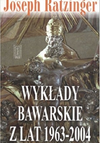 Wykłady bawarskie z lat 1963 - 2004 - Joseph Ratzinger (Benedykt XVI)