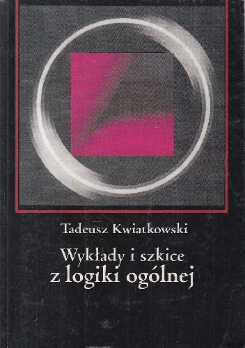 Wykłady i szkice z logiki ogólnej - Tadeusz Kwiatkowski