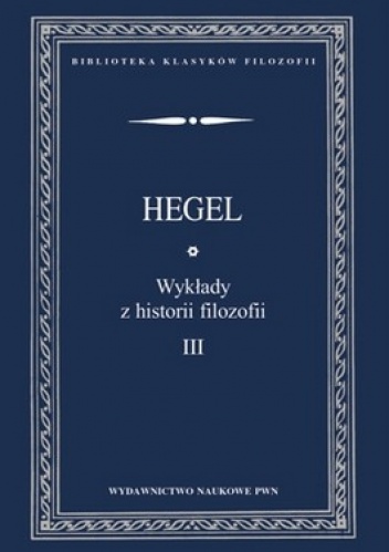 Wykłady z historii filozofii. Tom 3 - George Hegel