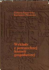 Wykłady z powszechnej historii gospodarczej (od schyłku średniowiecza do I wojny światowej) - Elżbieta Kaczyńska, Kazimierz Piesowicz