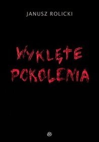 Wyklęte pokolenia - Janusz Rolicki