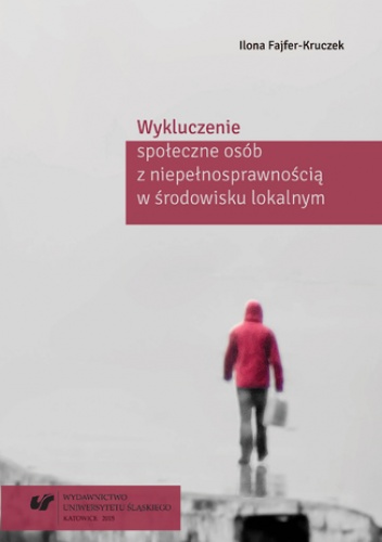 Wykluczenie społeczne osób z niepełnosprawnością w środowisku lokalnym - Ilona Fajfer-Kruczek