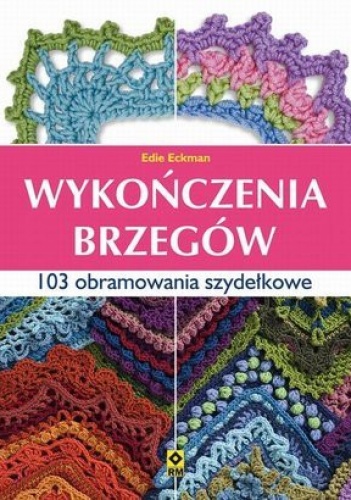 Wykończenia brzegów. 103 obramowania szydełkowe - Edie Eckman