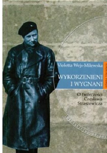 Wykorzenieni i wygnani. O twórczości Czesława Straszewicza - Violetta Wejs-Milewska