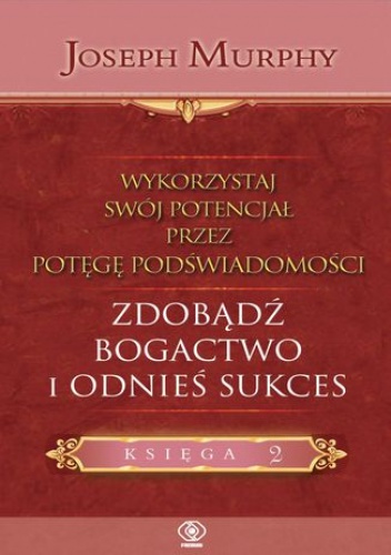 Wykorzystaj swój potencjał..zdobądź bogactwo i odnieś sukces - Joseph Murphy