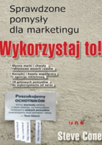 Wykorzystaj to! Sprawdzone pomysły dla marketingu - Steve Cone