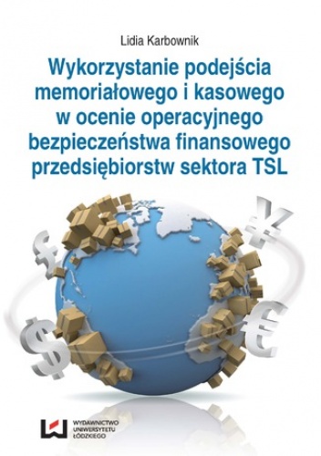 Wykorzystanie podejścia memoriałowego i kasowego w ocenie operacyjnego bezpieczeństwa finansowego przedsiębiorstw sektora TSL - Karbownik Lidia