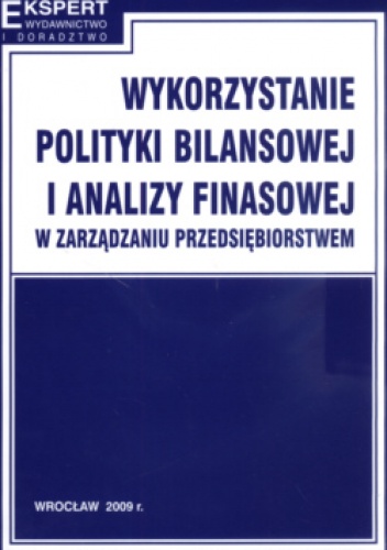 Wykorzystanie Polityki Bilansowej I Analizy Finansowej W Zarządzaniu Przedsiębiorstwem - Kazimierz Sawicki