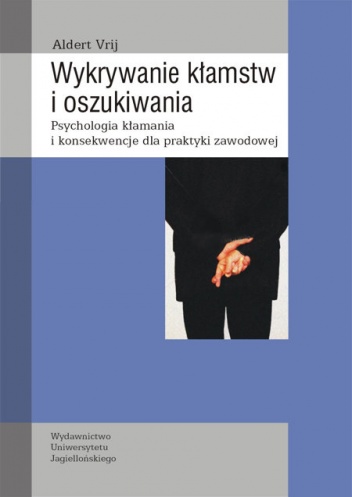 Wykrywanie kłamstw i oszukiwania Psychologia kłamania i konsekwencje dla praktyki zawodowej - Aldert Vrij