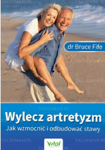 Wylecz artretyzm. Jak wzmocnić i odbudować stawy - Bruce Fife