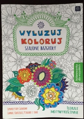 Wyluzuj koloruj. Szalone bazgroły. Florale, motywy roślinne - Ewa Gorzkowska-Parnas