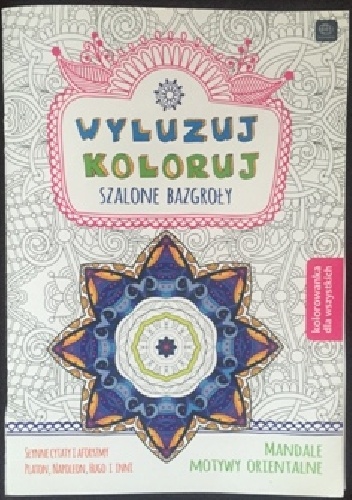 Wyluzuj koloruj. Szalone bazgroły. Mandale, motywy orientalne. - Ewa Gorzkowska-Parnas