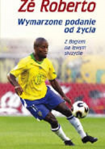 Wymarzone Podanie od Życia - Z Bogiem na Lewym Skrzydle - Roberto Zé