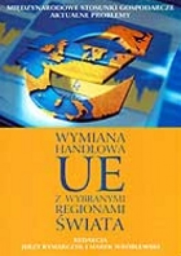 Wymiana handlowa UE z wybranymi regionami świata - Marek Wróblewski, Jerzy Rymarczyk