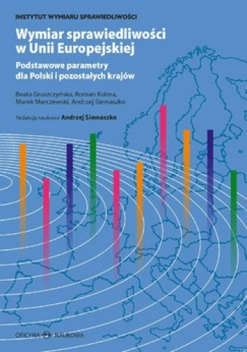 Wymiar sprawiedliwości w Unii Europejskiej. Podstawowe parametry dla Polski i pozostałych krajów - praca zbiorowa