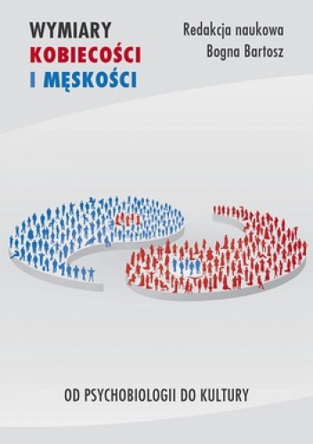 Wymiary kobiecości i męskości. Od psychobiologii do kultury - Bogna Bartosz