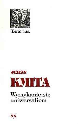 Wymykanie się uniwersaliom - Jerzy Kmita