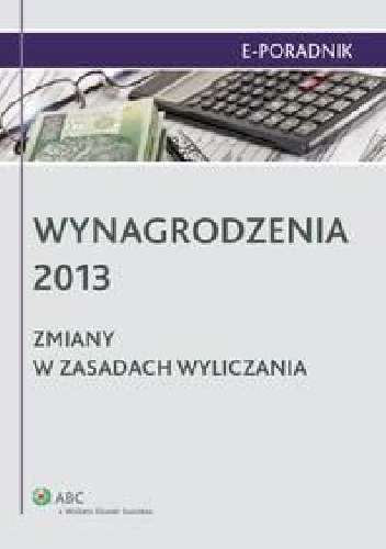 Wynagrodzenia 2013. Zmiany w zasadach wyliczania