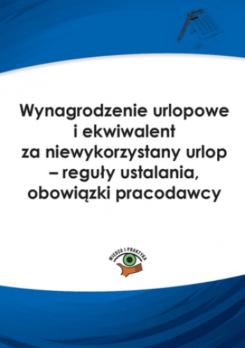 Wynagrodzenie urlopowe i ekwiwalent za niewykorzystany urlop - reguły ustalania, obowiązki pracodawcy - praca zbiorowa