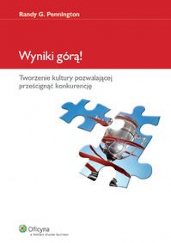 Wyniki górą. Tworzenie kultury pozwalającej prześcignąć konkurencje - Randy G. Pennington