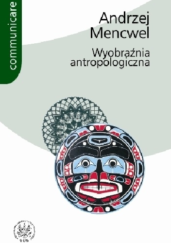 Wyobraźnia antropologiczna. Próby i studia - Andrzej Mencwel