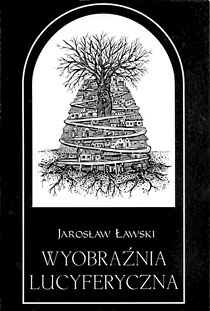 Wyobraźnia lucyferyczna. Szkice o poemacie Tadeusza Micińskiego Niedokonany. Kuszenie Chrystusa Pana na Pustyni - Jarosław Ławski